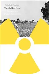 Book cover of The Child to Come by Rebekah Sheldon