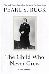 Book cover of The Child Who Never Grew by Pearl S. Buck