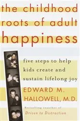 Book cover of The Childhood Roots of Adult Happiness by Edward M. Hallowell