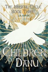 Book cover of The Children of Danu: The Innisfail Cycle by L.M. Riviere