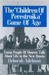 Book cover of The Children of Perestroika Come of Age by Deborah Adelman