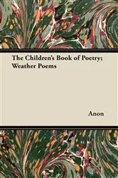 Book cover of The Children's Book of Poetry; Weather Poems by Anon