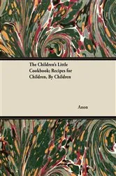 Book cover of The Children's Little Cookbook; Recipes for Children, By Children by Anon