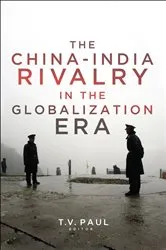 Book cover of The China-India Rivalry in the Globalization Era by T.V. Paul