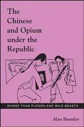 Book cover of The Chinese and Opium under the Republic by Alan Baumler