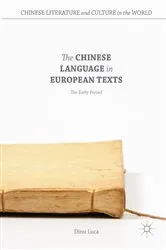 Book cover of The Chinese Language in European Texts by Dinu Luca