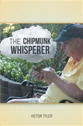 Book cover of The Chipmunk Whisperer by Victor Tyler