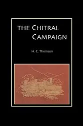 Book cover of The Chitral Campaign by H. C. Thomson