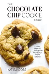 Book cover of The Chocolate Chip Cookie Book by Katie Jacobs