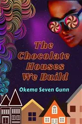 Book cover of The Chocolate Houses We Build by Unknown