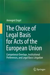 Book cover of The Choice of Legal Basis for Acts of the European Union by Annegret Engel