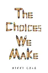 Book cover of The Choices We Make by Nikki Cole