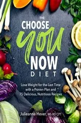 Book cover of The Choose You Now Diet by Julieanna Hever
