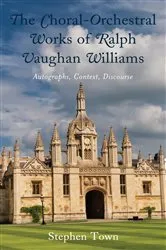 Book cover of The Choral-Orchestral Works of Ralph Vaughan Williams by Stephen Town