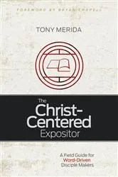 Book cover of The Christ-Centered Expositor by Tony Merida