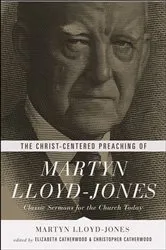 Book cover of The Christ-Centered Preaching of Martyn Lloyd-Jones by Martyn Lloyd-Jones