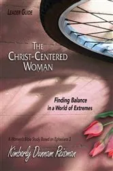 Book cover of The Christ-Centered Woman - Women's Bible Study Leader Guide by Kimberly Dunnam Reisman