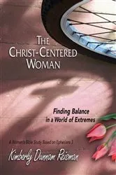 Book cover of The Christ-Centered Woman - Women's Bible Study Participant Book by Kimberly Dunnam Reisman