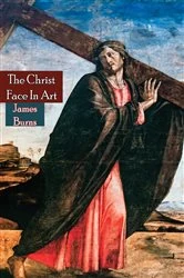 Book cover of The Christ Face In Art by James Burns