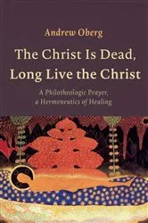 Book cover of The Christ Is Dead, Long Live the Christ by Andrew Oberg