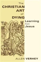 Book cover of The Christian Art of Dying by Allen Verhey