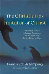Book cover of The Christian as Imitator of Christ by Francis Kofi Achampong