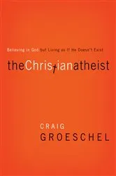 Book cover of The Christian Atheist by Craig Groeschel