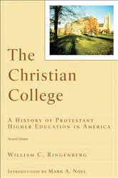Book cover of The Christian College (RenewedMinds) (2nd ed.) by William C. Ringenberg