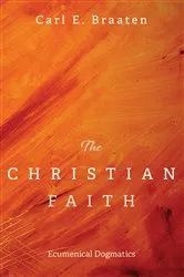 Book cover of The Christian Faith by Carl E. Braaten