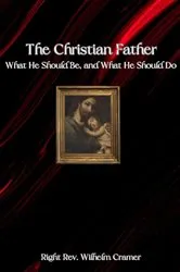 Book cover of The Christian Father by Rev. Wilhelm Cramer