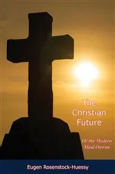 Book cover of The Christian Future by Eugen Rosenstock-Huessy