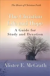 Book cover of The Christian Life and Hope by Alister E. McGrath