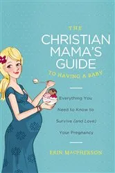 Book cover of The Christian Mama's Guide to Having a Baby by Unknown