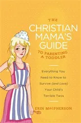 Book cover of The Christian Mama's Guide to Parenting a Toddler by Erin MacPherson