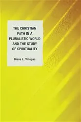 Book cover of The Christian Path in a Pluralistic World and the Study of Spirituality by Diana L. Villegas