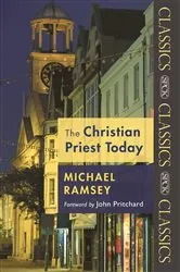 Book cover of The Christian Priest Today by Arthur Michael Ramsey