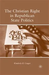 Book cover of The Christian Right in Republican State Politics by K. Conger