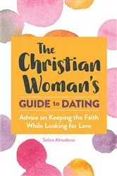 Book cover of The Christian Woman's Guide to Dating by Selina Almodovar