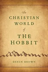 Book cover of The Christian World of The Hobbit by Devin Brown