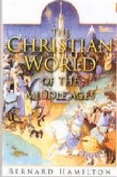 Book cover of The Christian World of the Middle Ages by Bernard Hamilton