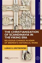 Book cover of The Christianization of Scandinavia in the Viking Era by Lukas G. Grzybowski