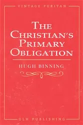 Book cover of The Christian's Primary Obligation by Hugh Binning