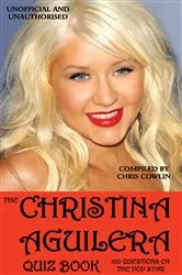 Book cover of The Christina Aguilera Quiz Book (2nd ed.) by Chris Cowlin