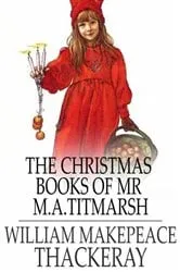 Book cover of The Christmas Books of Mr M. A. Titmarsh by William Makepeace Thackeray