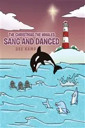 Book cover of The Christmas the Whales Sang and Danced by Dee Kamp