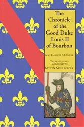 Book cover of The Chronicle of the Good Duke Louis II Bourbon by Jean Cabaret d'Orville