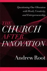 Book cover of The Church after Innovation (Ministry in a Secular Age Book #5) by Andrew Root