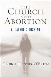 Book cover of The Church and Abortion by George Dennis O'Brien