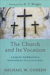 Book cover of The Church and Its Vocation by Michael W. Goheen