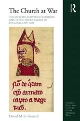 Book cover of The Church at War: The Military Activities of Bishops, Abbots and Other Clergy in England, c. 900-1200 by Daniel Gerrard
